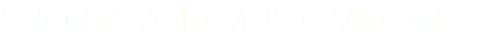 SHORTS AND MUSIC VIDEOS