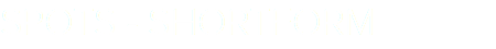 SPOTS - SHORTFORM